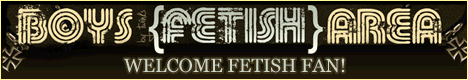 Click here for Boys Fetish Area website