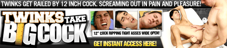 Click here for Twinks Take Big Cocks website
